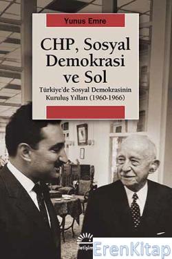 CHP, Sosyal Demokrasi ve Sol :  Türkiye'de Sosyal Demokrasinin Kuruluş Yılları 1960-1966