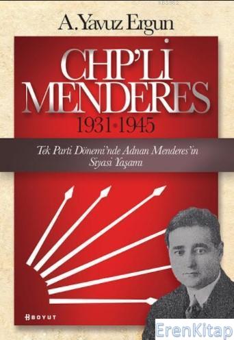 CHP'li Menderes (1931-1945) A.Yavuz Ergun