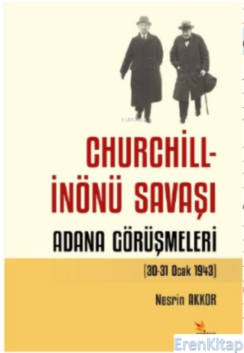 Churchill - İnönü Savaşı: Adana Görüşmeleri (30-31 Ocak 1943)