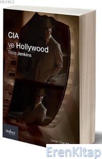 CIA ve Hollywood : Teşkilat Sinema ve Televizyonu Nasıl Biçimlendiriyo