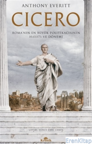 Cicero : Roma'nın En Büyük Politikacısının Hayatı ve Dönemi Anthony Ev