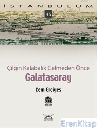 Çılgın Kalabalık Gelmeden Önce Galatasaray: İstanbulum 45 Cem Erciyes
