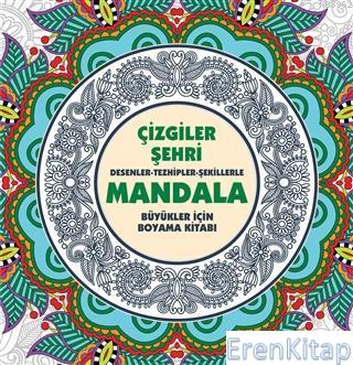 Çizgiler Şehri - Mandala : Desenler - Tezhipler - Şekillerle Kolektif