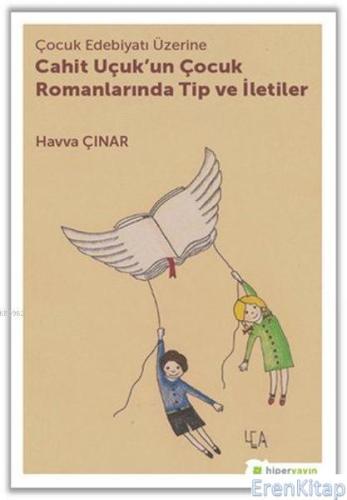 Çocuk Edebiyatı Üzerine Cahit Uçuk'un Çocuk Romanlarında Tip ve İletiler