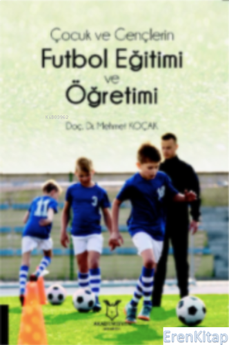 Çocuk ve Gençlerin Futbol Eğitimi ve Öğretimi Mehmet Koçak