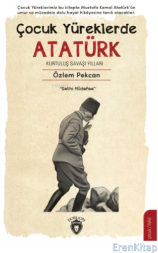 Çocuk Yüreklerde Atatürk Kurtuluş Savaşı Yılları Özlem Pekcan