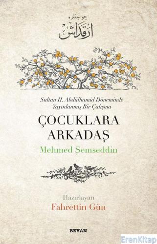 Çocuklara Arkadaş : Sultan 2. Abdülhamit Döneminde Yayınlanmış Bir Çal