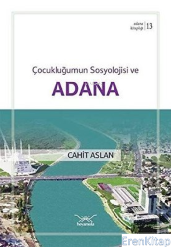 Çocukluğumun Sosyolojisi ve Adana / Adana Kitaplığı 13 Cahit Aslan