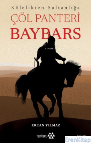 Çöl Panteri Baybars : Kölelikten Sultanlığa Ercan Yılmaz