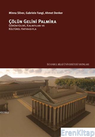 Çölün Gelini Palmira :  Görüntüleri, Kalıntıları ve Kültürel Hatırasıyla