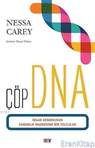 Çöp DNA İnsan Genomunun Karanlık Maddesine Bir Yolculuk Nessa Carey