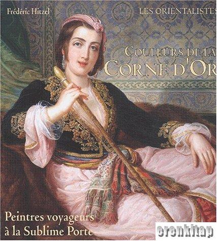 Couleurs de la Corne d'Or : Peintres Voyageurs a La Sublime Porte (Hardcover)