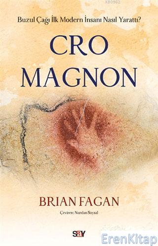 Cro Magnon : Buzul Çağı İlk Modern İnsanı Nasıl Yarattı? Brian Fagan