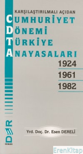 Cumhuriyet Dönemi Türkiye Anayasaları 1924 - 1961 1982 Esen Dereli