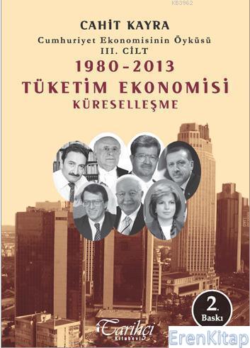 Cumhuriyet Ekonomisinin Öyküsü III. Cilt :  1980-2013 Tüketim Ekonomisi - Küreselleşme
