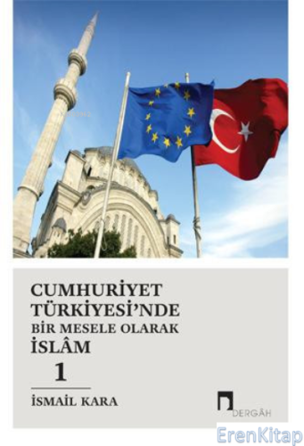 Cumhuriyet Türkiyesi'nde Bir Mesele Olarak İslâm 1 İsmail Kara