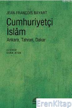 Cumhuriyetçi İslam :  Ankara, Tahran, Dakar
