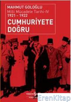 Cumhuriyete Doğru : Milli Mücadele Tarihi 4 (1921-1922) Mahmut Goloğlu