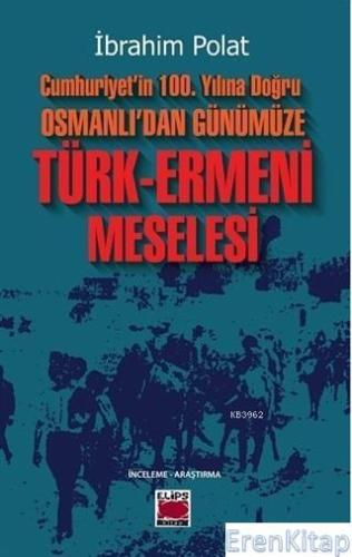 Cumhuriyet'in 100. Yılına Doğru Osmanlı'dan Günümüze Türk-Ermeni Mesel