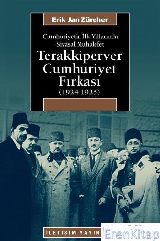 Cumhuriyetin İlk Yıllarında Siyasal Muhalefet Terakkiperver Cumhuriyet Fırkası ( 1924 - 1925 )