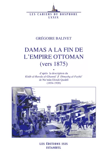 Damas a la Fin de L'Empire Ottoman (Vers 1875) d'Après la Description 