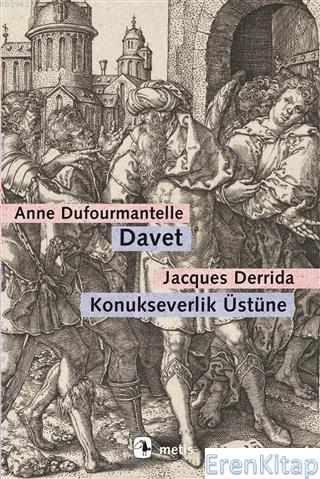 Davet - Konukseverlik Üstüne : Dufourmantelle Derrida'yı Konukseverliğ