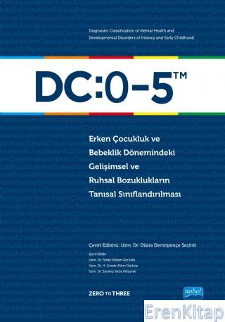 Dc:0-5 Erken Çocukluk ve Bebeklik Dönemindeki Gelişimsel ve Ruhsal Bozuklukların Tanısal Sınıflandırılması - Diagnostic Classification of Mental Health and Developmental Disorders of Infancy and Early Childhood: Dc:0-5