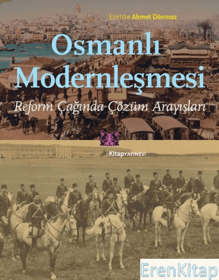 Osmanlı Modernleşmesi : Reform Çağında Çözüm Arayışları Ahmet Dönmez