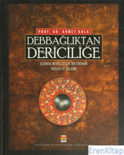 Debbağlıktan Dericiliğe : İstanbul Merkezli Deri Sektörünün Doğuşu ve 