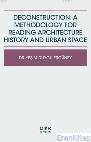 Deconstructıon: A Methodology For Readıng Archıtecture History And Urb