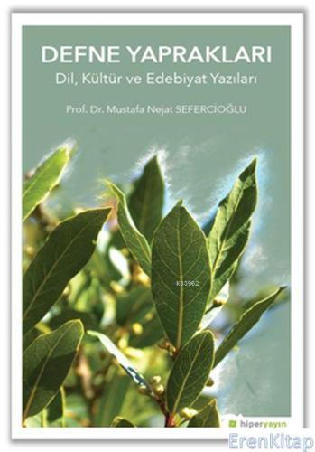 Defne Yaprakları : Dil, Kültür ve Edebiyat Yazıları Mustafa Nejat Sefe