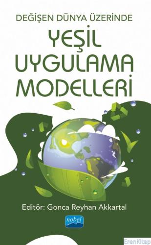 Değişen Dünya Üzerinde Yeşil Uygulama Modelleri Barış Güntürkün