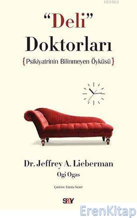 Deli Doktorları Psikiyatrinin Bilinmeyen Öyküsü Jeffrey A. Lieberman