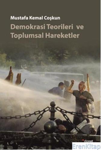 Demokrasi Teorileri ve Toplumsal Hareketler Mustafa Kemal Coşkun