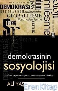 Demokrasinin Sosyolojisi : Çoğunlukçuluk ve Çoğulculuk Arasında Türkiye