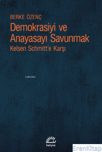 Demokrasiyi ve Anayasayı Korumak : Kelsen Schmitt'e Karşı