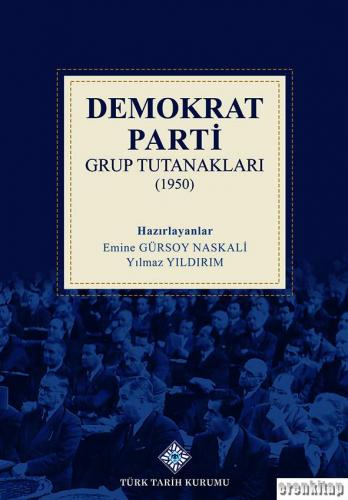 Demokrat Parti Grup Tutanakları (1950) Emine Gürsoy Naskali