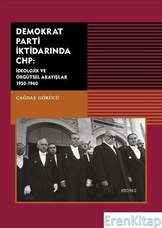 Demokrat Parti İktidarında CHP İdeolojik Örgütsel Arayışlar 1950 - 196