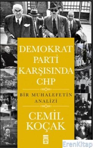 Demokrat Parti Karşısında CHP Bir Muhalefetin Analizi Cemil Koçak
