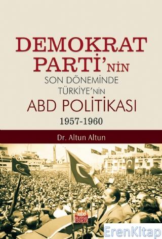Demokrat Parti'nin Son Döneminde Türkiye'nin Abd Politikası (1957 - 19