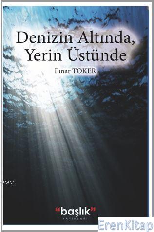 Denizin Altında, Yerin Üstünde Pınar Toker