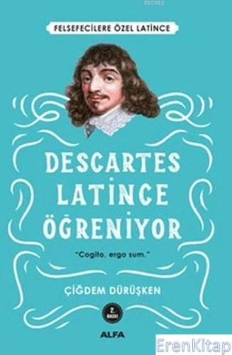 Descartes - Latince Öğreniyor :  Felsefecilere Özel Latince
