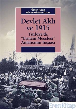 Devlet Aklı ve 1915 :  Türkiye'de 'Ermeni Meselesi' Anlatısının İnşaası