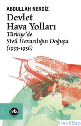 Devlet Hava Yolları : Türkiye'de Sivil Havacılığın Doğuşu (1933 - 1956