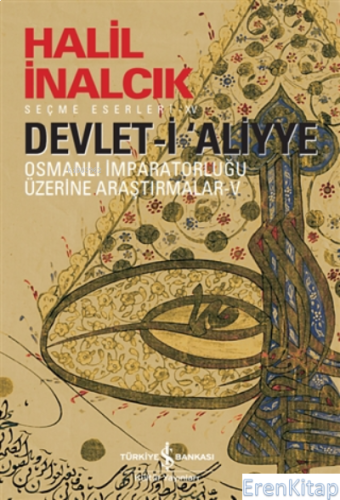 Devlet-i ‘aliyye : Osmanlı İmparatorluğu Üzerine Araştırmalar 5 Halil