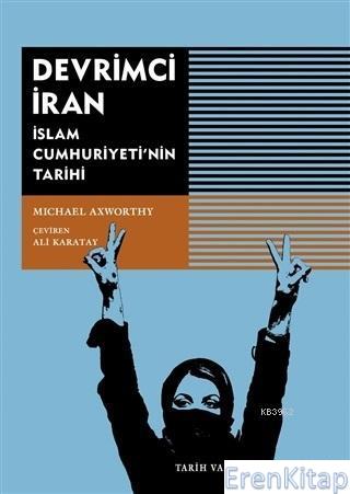 Devrimci İran. İslam Cumhuriyeti'nin Tarihi Michael Axworty
