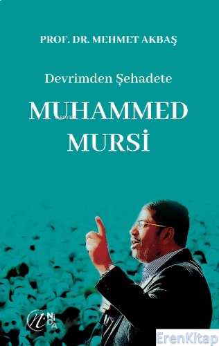 Devrimden Şehadete Muhammed Mursi Mehmet Akbaş
