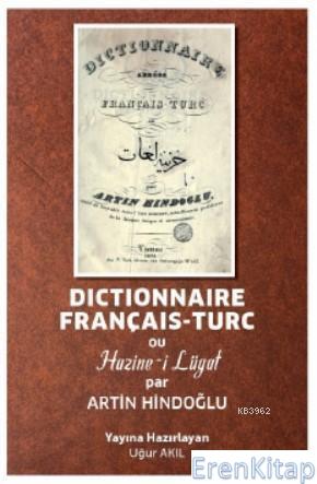 Dictionnaire Français-Turc ou Hazine-i Lügat par Artin Hindoğlu Uğur A