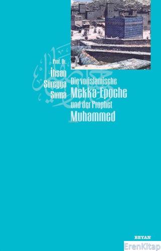 Die Vorislamische Mekka-Epoche und der Prophet Muhammed İhsan Süreyya 