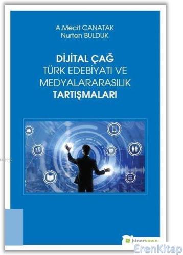 Dijital Çağ Türk Edebiyatı ve Medyalararasılık Tartışmaları A. Mecit C